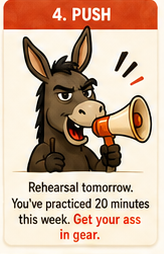 Level 4, Push: Rehearsal tomorrow. You've practiced 20 minutes this week. Get your ass in gear.